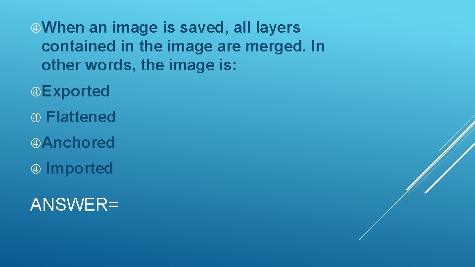  When an image is saved, all layers contained in the image are merged.