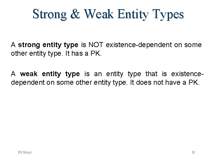 Strong & Weak Entity Types A strong entity type is NOT existence-dependent on some