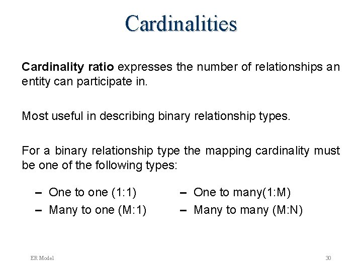 Cardinalities Cardinality ratio expresses the number of relationships an entity can participate in. Most