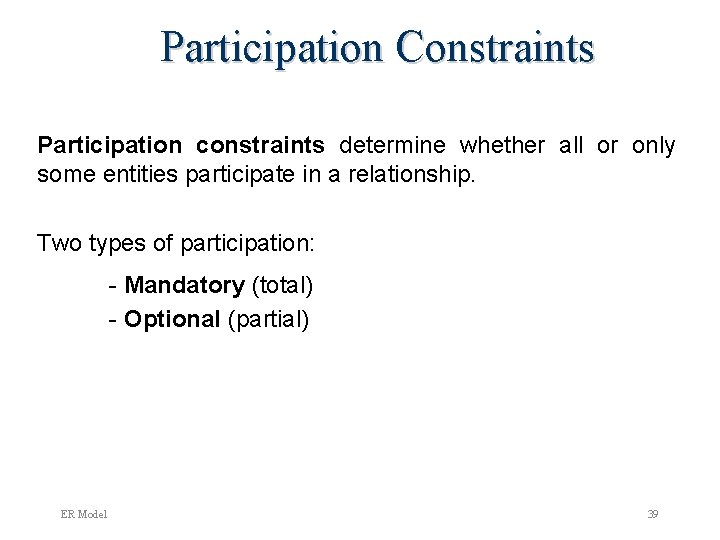 Participation Constraints Participation constraints determine whether all or only some entities participate in a