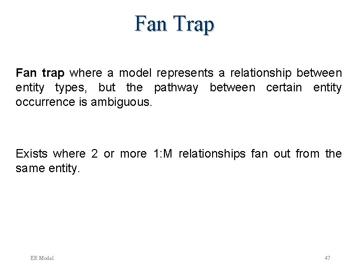 Fan Trap Fan trap where a model represents a relationship between entity types, but