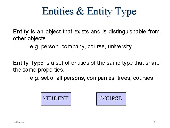 Entities & Entity Type Entity is an object that exists and is distinguishable from