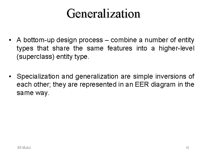 Generalization • A bottom-up design process – combine a number of entity types that