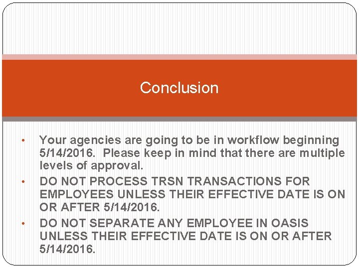 Conclusion • • • Your agencies are going to be in workflow beginning 5/14/2016.