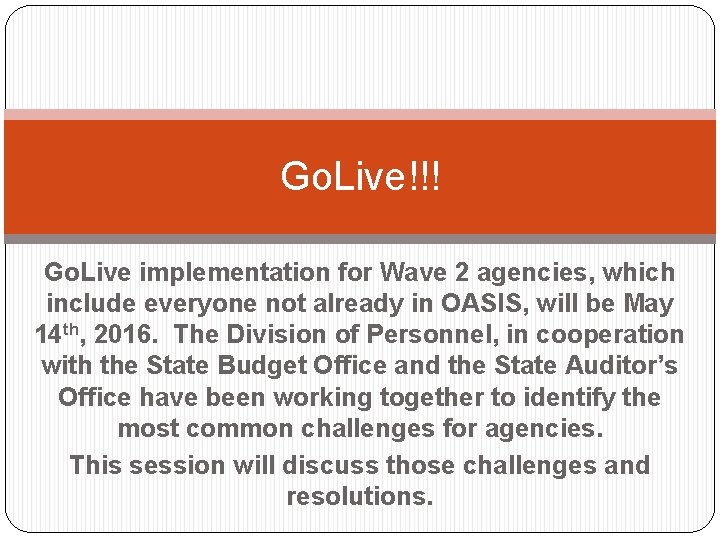Go. Live!!! Go. Live implementation for Wave 2 agencies, which include everyone not already