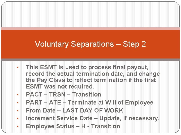 Voluntary Separations – Step 2 • • • This ESMT is used to process