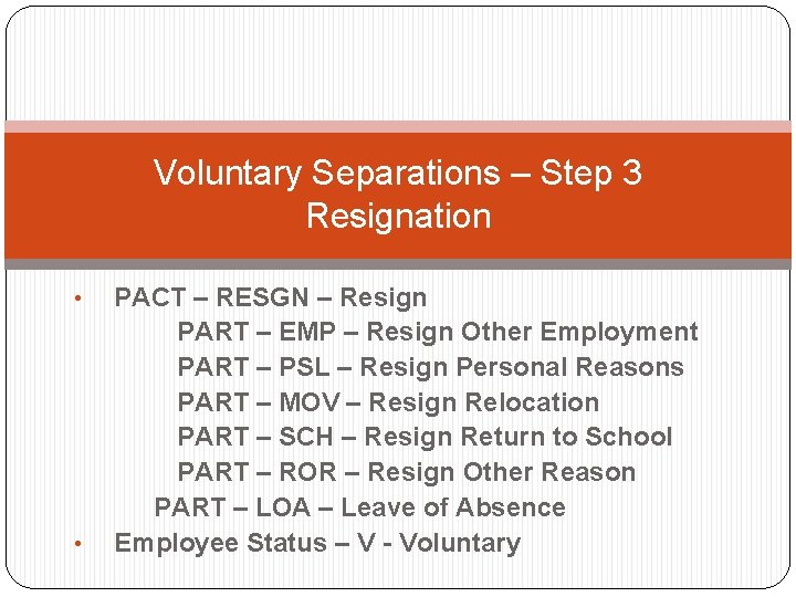 Voluntary Separations – Step 3 Resignation • • PACT – RESGN – Resign PART