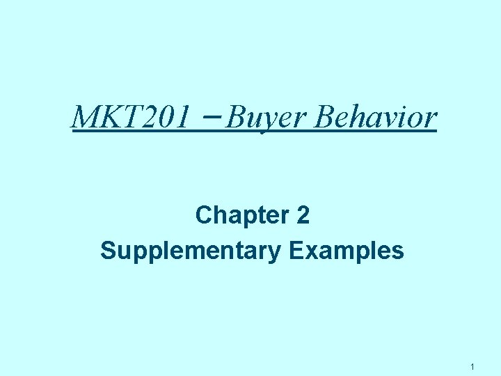 MKT 201 – Buyer Behavior Chapter 2 Supplementary Examples 1 