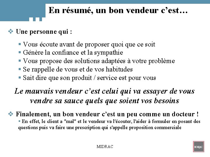 En résumé, un bon vendeur c’est… v Une personne qui : § Vous écoute