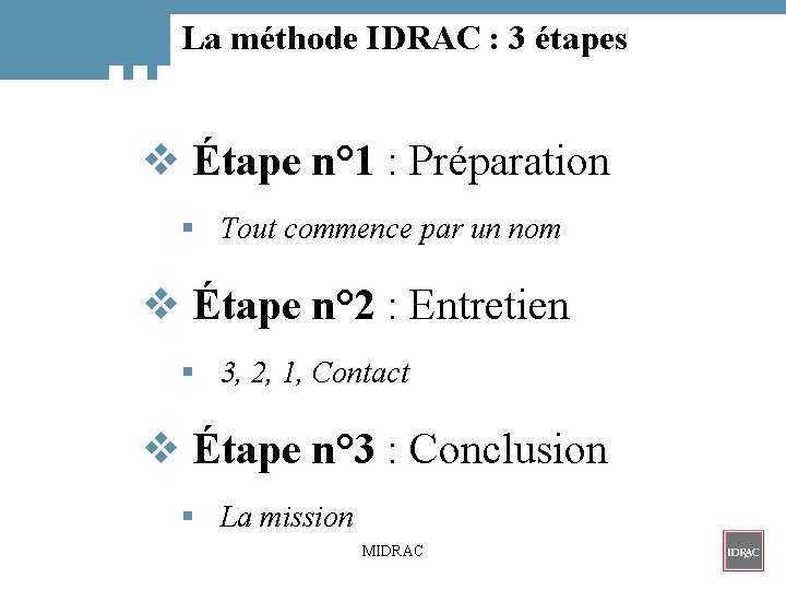 La méthode IDRAC : 3 étapes v Étape n° 1 : Préparation § Tout