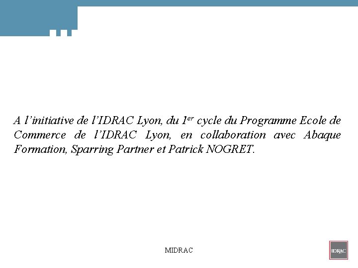 A l’initiative de l’IDRAC Lyon, du 1 er cycle du Programme Ecole de Commerce