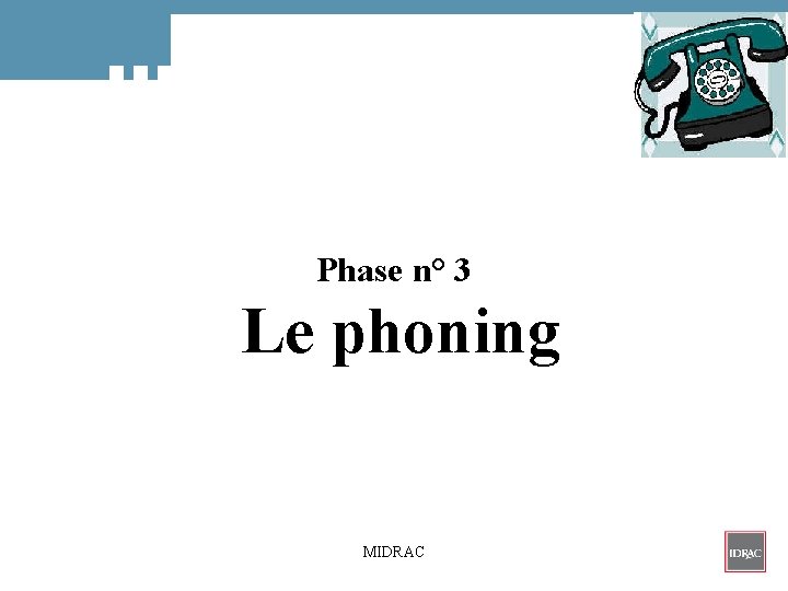  Phase n° 3 Le phoning MIDRAC 