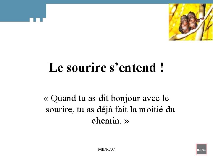 Le sourire s’entend ! « Quand tu as dit bonjour avec le sourire, tu