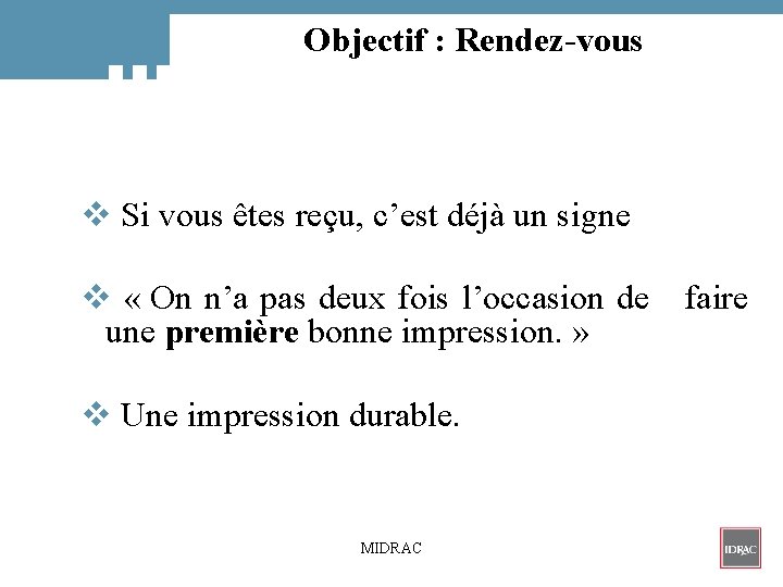 Objectif : Rendez-vous v Si vous êtes reçu, c’est déjà un signe v «