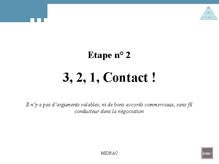 Etape n° 2 3, 2, 1, Contact ! Il n’y a pas d’arguments valables,