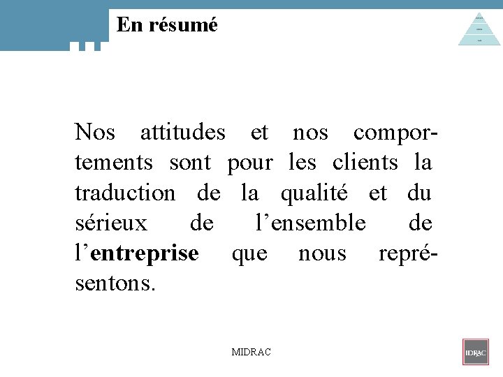 En résumé Nos attitudes et nos comportements sont pour les clients la traduction de