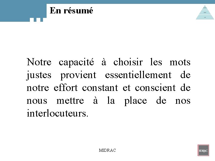 En résumé Notre capacité à choisir les mots justes provient essentiellement de notre effort