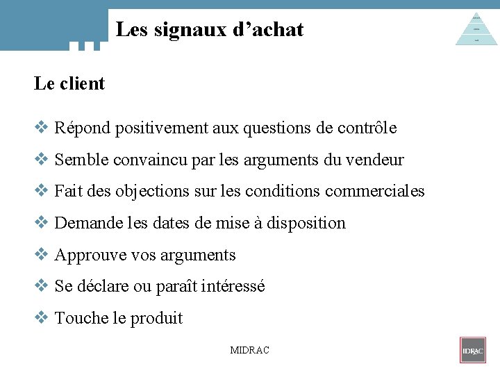 Les signaux d’achat Le client v Répond positivement aux questions de contrôle v Semble