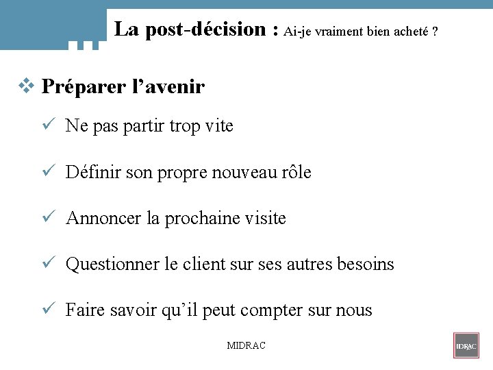 La post-décision : Ai-je vraiment bien acheté ? v Préparer l’avenir ü Ne pas