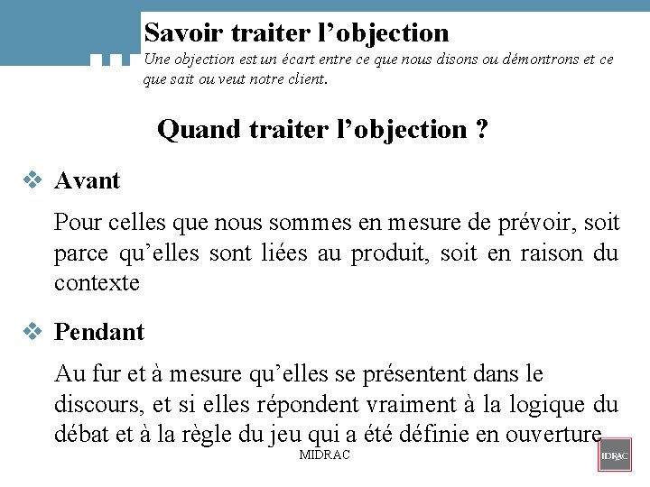 Savoir traiter l’objection Une objection est un écart entre ce que nous disons ou