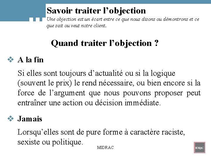 Savoir traiter l’objection Une objection est un écart entre ce que nous disons ou