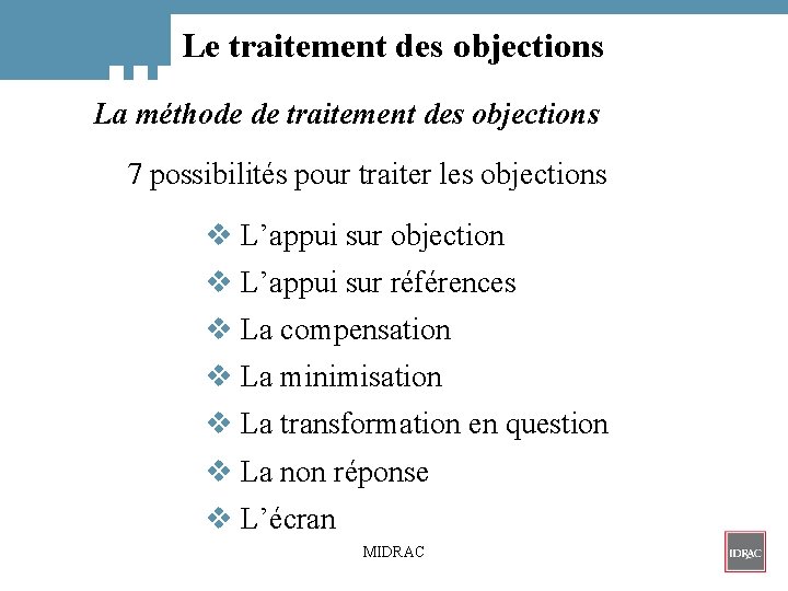 Le traitement des objections La méthode de traitement des objections 7 possibilités pour traiter