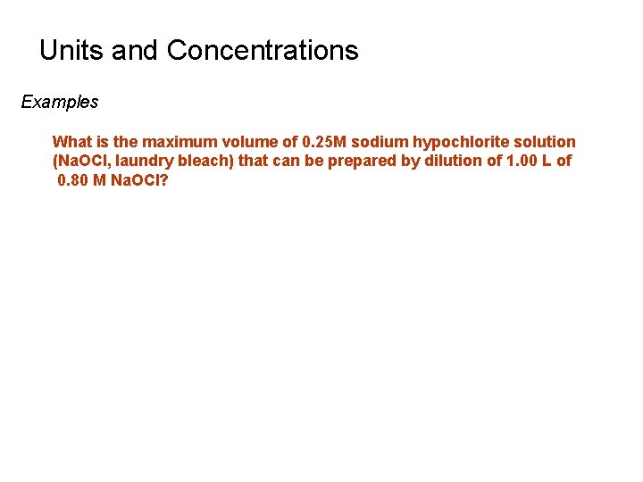 Units and Concentrations Examples What is the maximum volume of 0. 25 M sodium Units and Concentrations Examples What is the maximum volume of 0. 25 M sodium