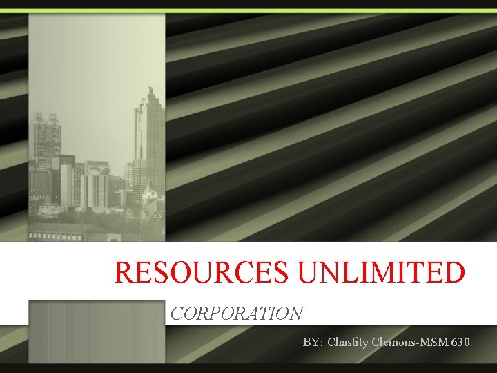 RESOURCES UNLIMITED CORPORATION BY: Chastity Clemons-MSM 630 