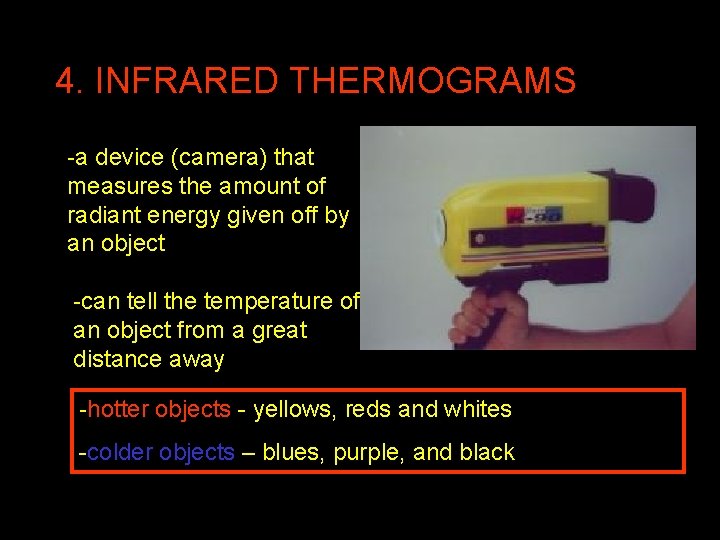 4. INFRARED THERMOGRAMS -a device (camera) that measures the amount of radiant energy given
