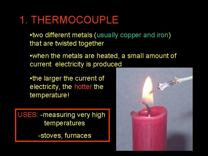 1. THERMOCOUPLE • two different metals (usually copper and iron) that are twisted together