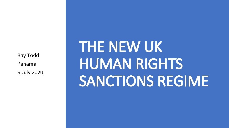 Ray Todd Panama 6 July 2020 THE NEW UK HUMAN RIGHTS SANCTIONS REGIME 