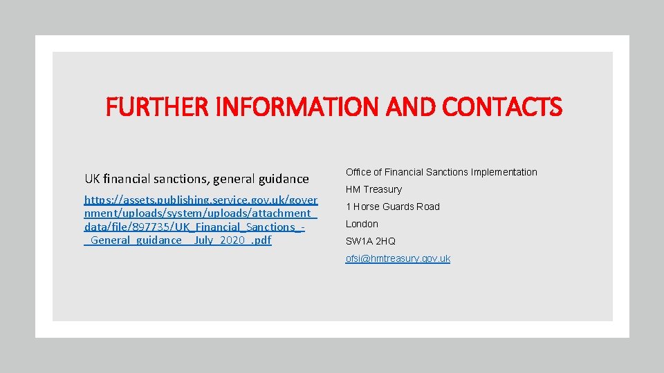 FURTHER INFORMATION AND CONTACTS UK financial sanctions, general guidance https: //assets. publishing. service. gov.