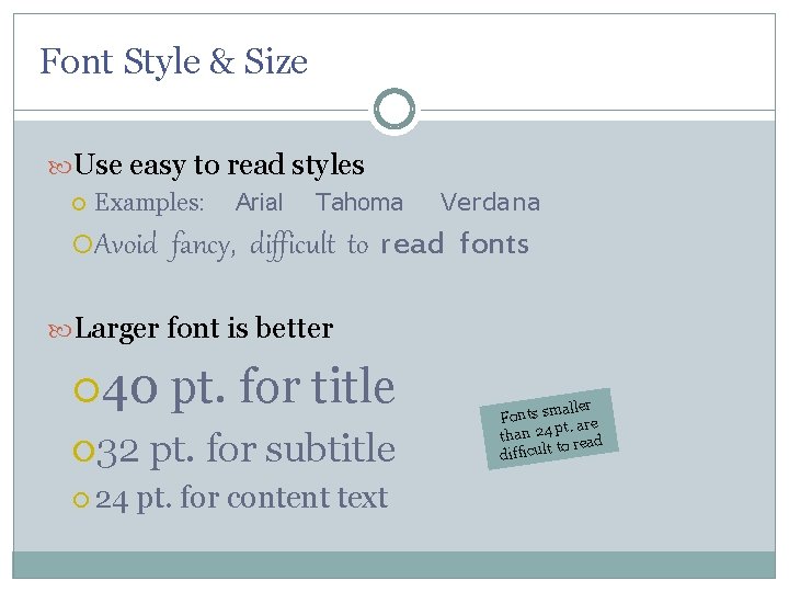 Font Style & Size Use easy to read styles Examples: Avoid Arial Tahoma Verdana