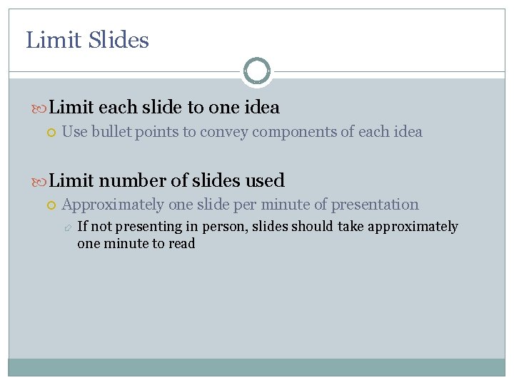 Limit Slides Limit each slide to one idea Use bullet points to convey components