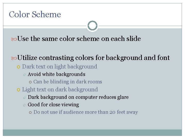 Color Scheme Use the same color scheme on each slide Utilize contrasting colors for