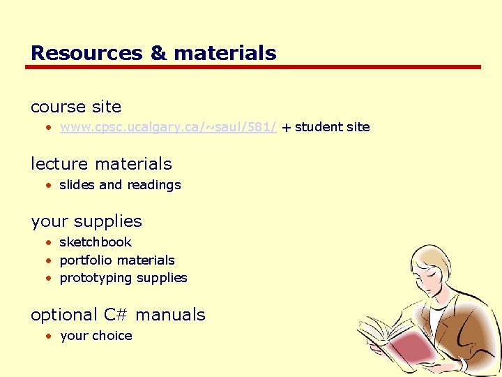 Resources & materials course site • www. cpsc. ucalgary. ca/~saul/581/ + student site lecture