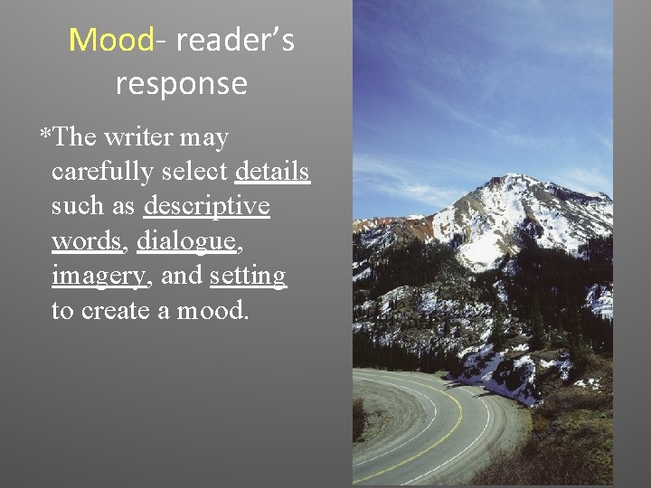 Mood- reader’s response *The writer may carefully select details such as descriptive words, dialogue,