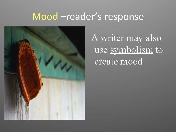 Mood –reader’s response A writer may also use symbolism to create mood 