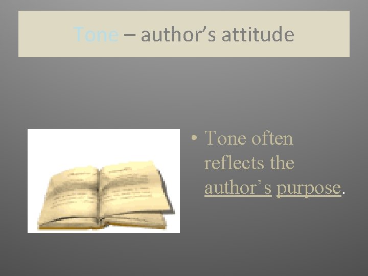 Tone – author’s attitude • Tone often reflects the author’s purpose. 