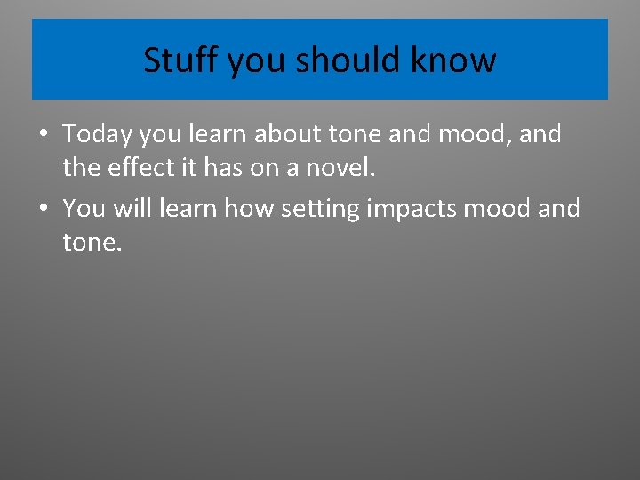 Stuff you should know • Today you learn about tone and mood, and the