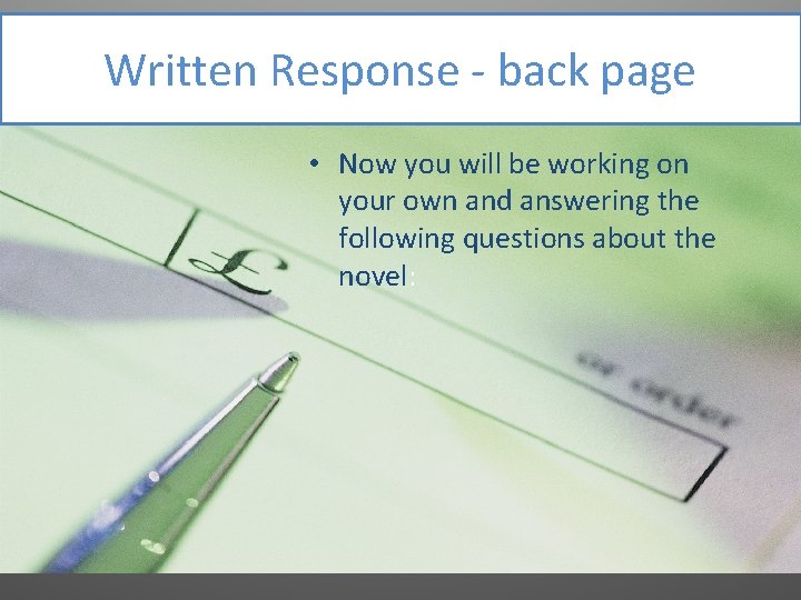 Written Response - back page • Now you will be working on your own