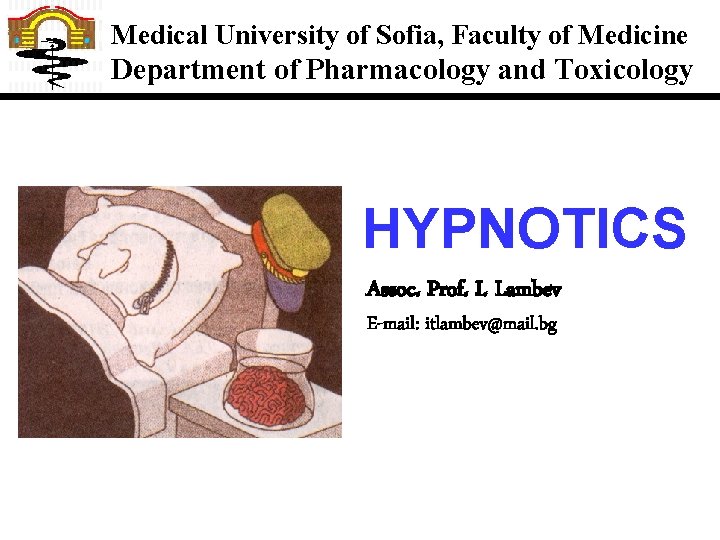 Medical University of Sofia, Faculty of Medicine Department of Pharmacology and Toxicology HYPNOTICS Assoc.
