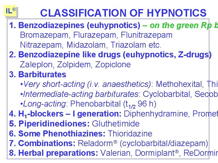 IL® CLASSIFICATION OF HYPNOTICS 1. Benzodiazepines (euhypnotics) – on the green Rp b Bromazepam,