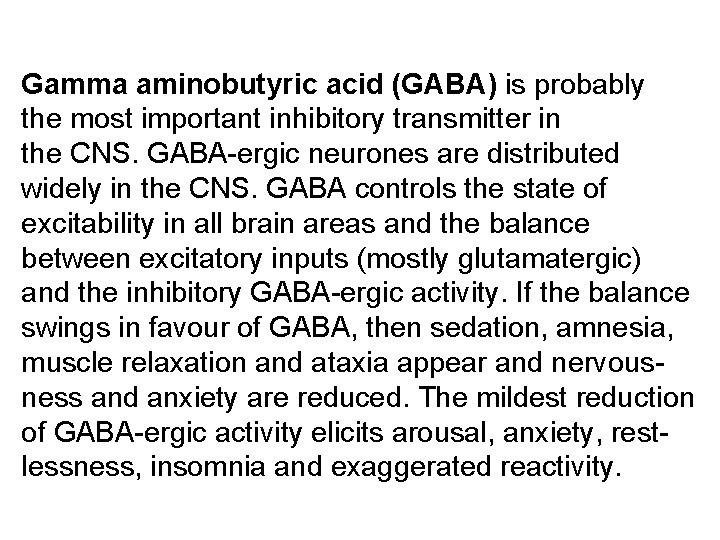 Gamma aminobutyric acid (GABA) is probably the most important inhibitory transmitter in the CNS.