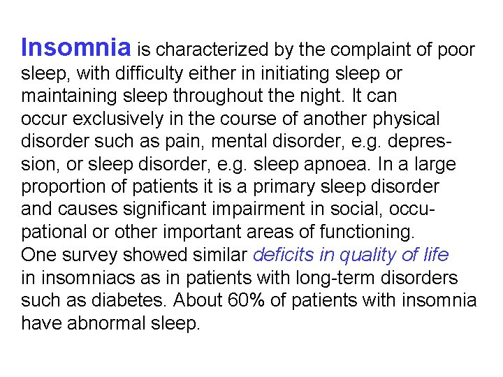 Insomnia is characterized by the complaint of poor sleep, with difficulty either in initiating