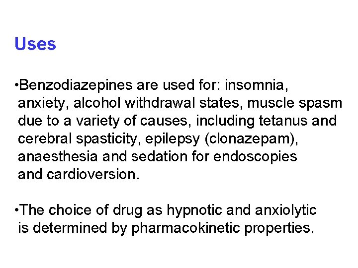 Uses • Benzodiazepines are used for: insomnia, anxiety, alcohol withdrawal states, muscle spasm due
