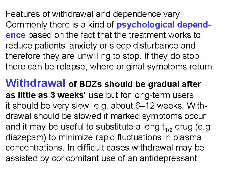 Features of withdrawal and dependence vary. Commonly there is a kind of psychological dependence