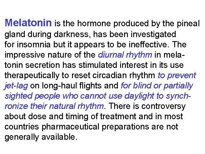 Melatonin is the hormone produced by the pineal gland during darkness, has been investigated