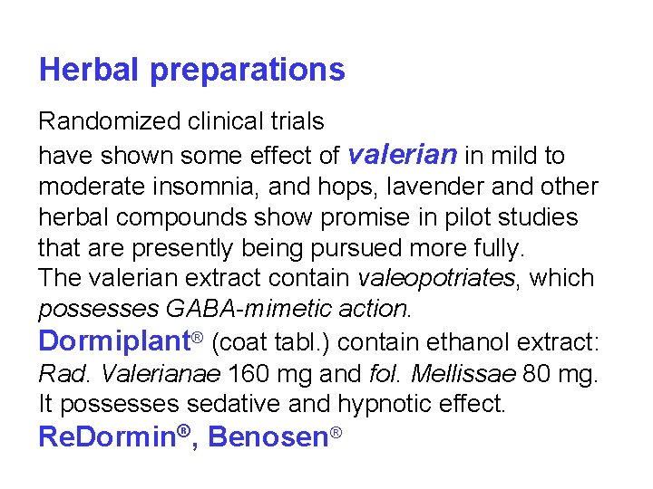 Herbal preparations Randomized clinical trials have shown some effect of valerian in mild to