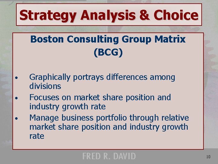 Strategy Analysis & Choice Boston Consulting Group Matrix (BCG) • • • Graphically portrays